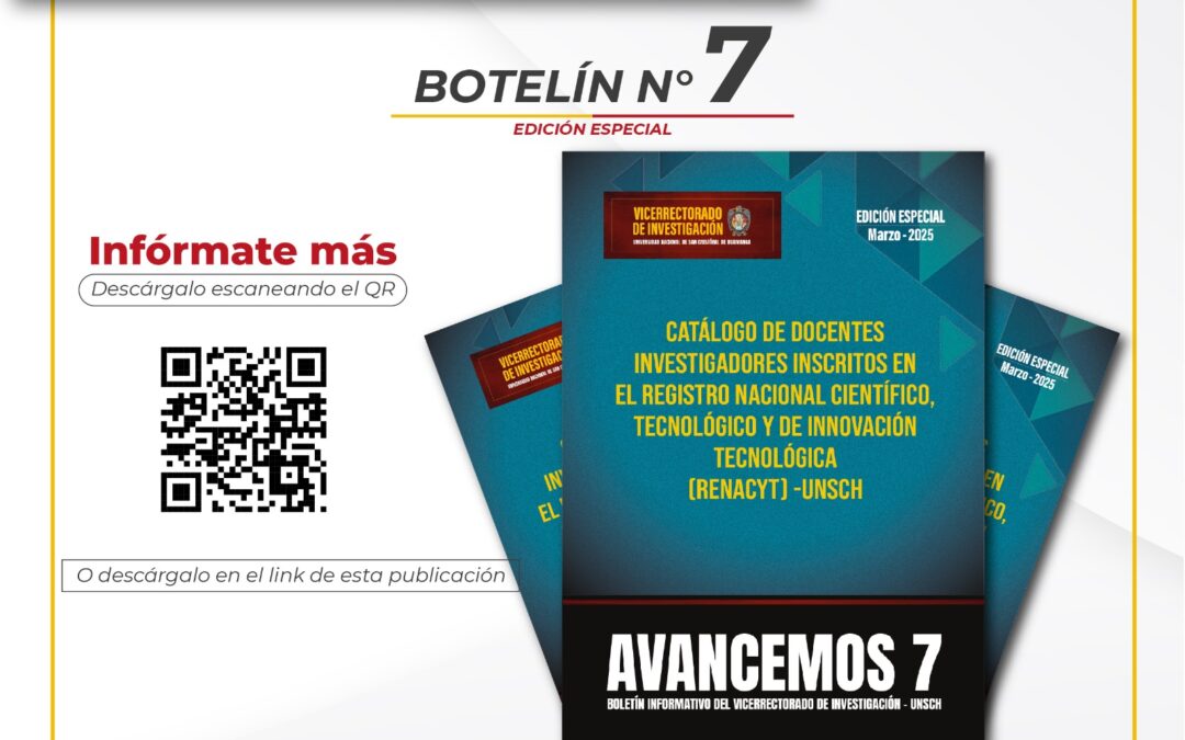 El Vicerrectorado de Investigación de la UNSCH presenta el Boletín N° 7: Edición Especial.