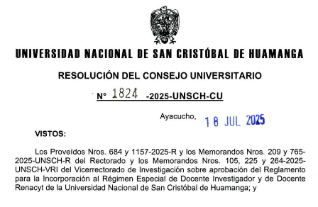 Resolución de Consejo Universitario N°1824-2025-UNSCH-CU.- RESUELVE: APROBAR El reglamento para la Incorporación al Régimen Especial de Docente Investigador y de Docente Renacyt de la UNSCH….