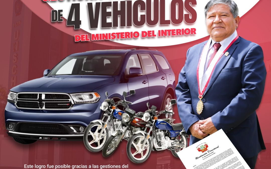 RECTOR DE LA UNSCH LOGRA TRANSFERENCIA DE 4 VEHÍCULOS DELMINISTERIO DEL INTERIOR